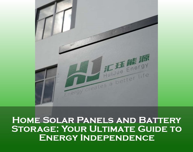 Home Solar Panels and Battery Storage: Your Ultimate Guide to Energy Independence